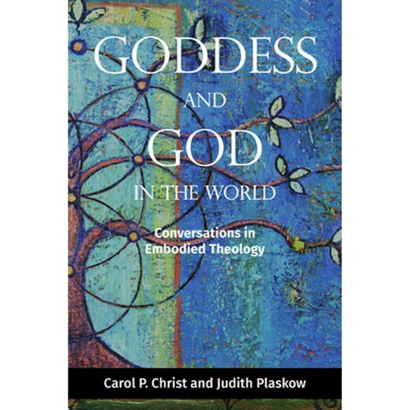 Pre-Owned Goddess and God in the World: Conversations in Embodied Theology (Paperback 9781506401188) by Carol P Christ, Judith Plaskow