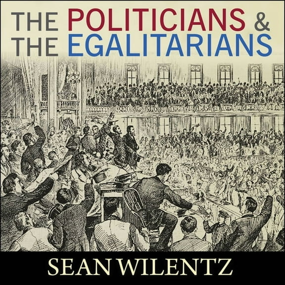 The Politicians and the Egalitarians (Audiobook)