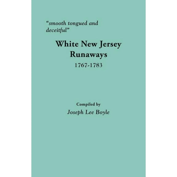 Smooth Tongued and Deceitful: White New Jersey Runaways, 1767-1783, (Paperback)