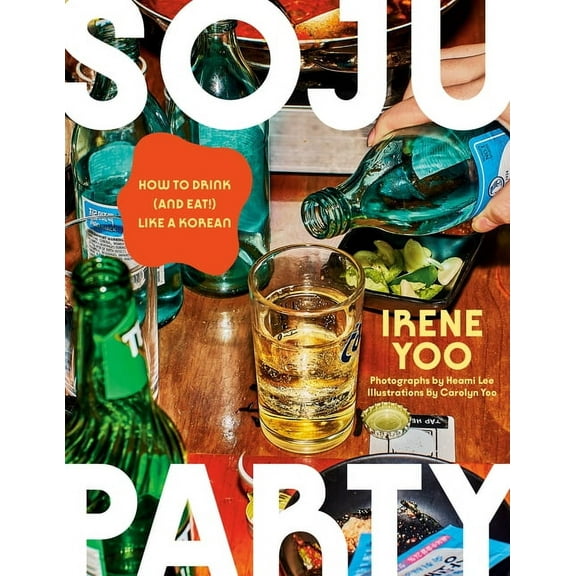 Soju Party: How to Drink (and Eat!) Like a Korean: A Cookbook, (Hardcover)