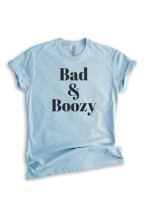 Bad And Boozy Shirt, Unisex Women's Men's Shirt, Booze Boozy Drinking Shirt, Party Shirt, Wine Alcohol Tee, Heather Light Blue, Medium
