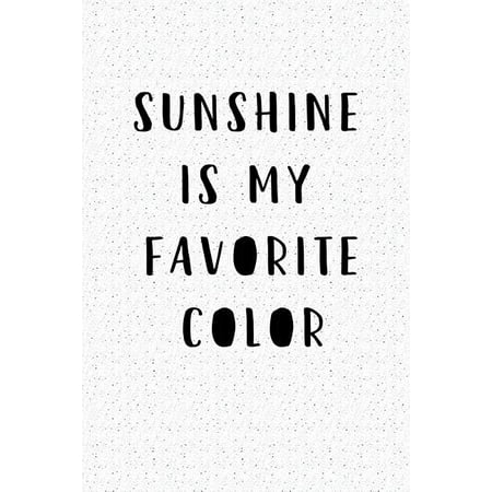 Sunshine Is My Favorite Color A 6x9 Inch Matte Softcover Notebook