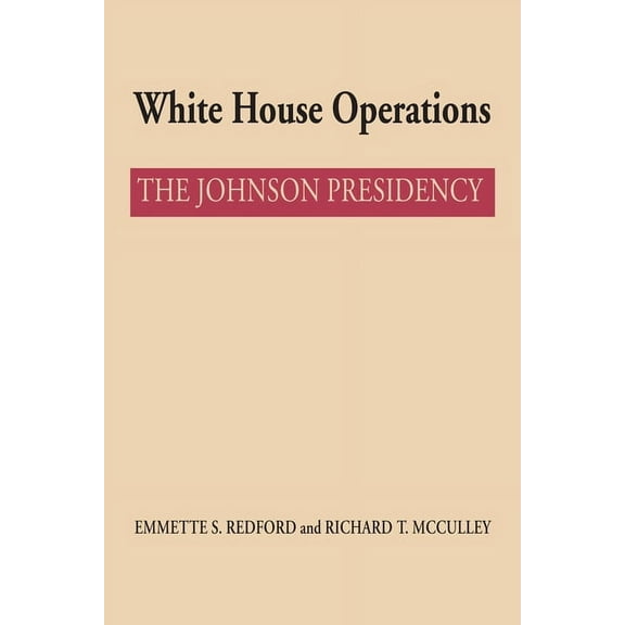 Administrative History of the Johnson Pr White House Operations: The Johnson Presidency, (Paperback)