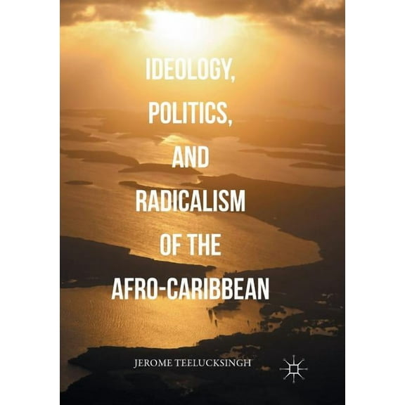 Ideology, Politics, and Radicalism of the Afro-Caribbean, (Paperback)
