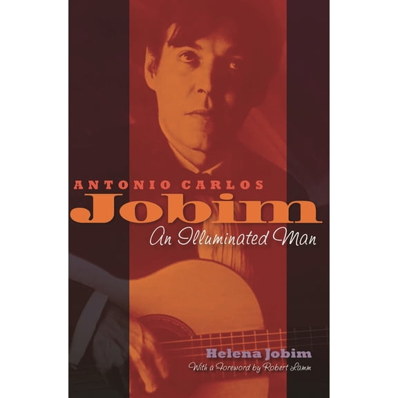 Antonio Carlos Jobim: An Illuminated Man, (Hardcover)