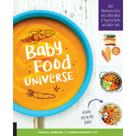 Baby Food Universe : Raise Adventurous Eaters with a Whole World of Flavorful Pur?es and Toddler