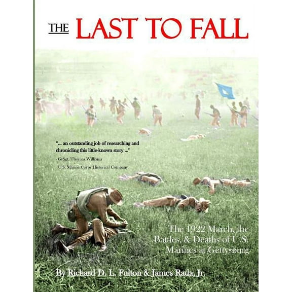 The Last to Fall: The 1922 March, Battles, & Deaths of U.S. Marines at Gettysburg, (Paperback)