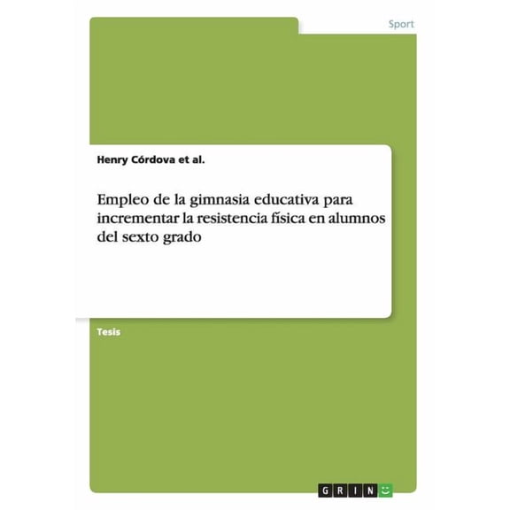 Empleo de la gimnasia educativa para incrementar la resistencia física en alumnos del sexto grado (Paperback)