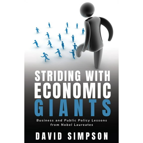 Striding With Economic Giants: Business and Public Policy Lessons From Nobel Laureates, (Paperback)