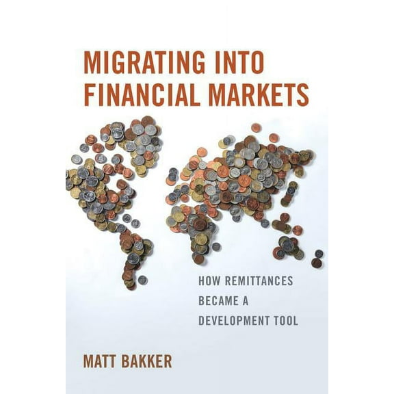 Migrating into Financial Markets : How Remittances Became a Development Tool (Edition 1) (Paperback)