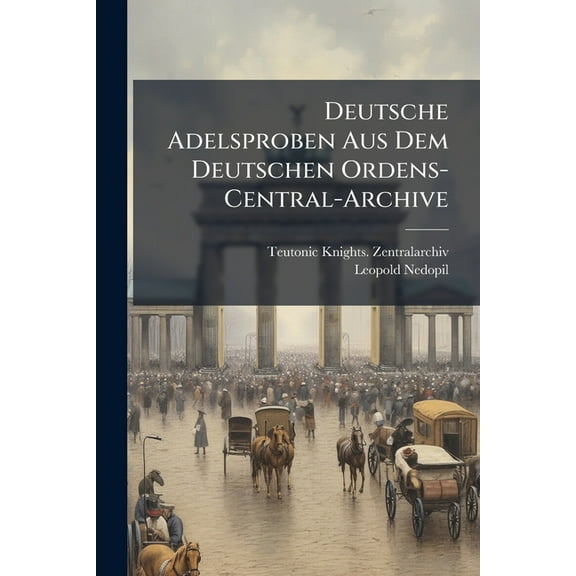 Deutsche Adelsproben Aus Dem Deutschen Ordens-Central-Archive, (Paperback)