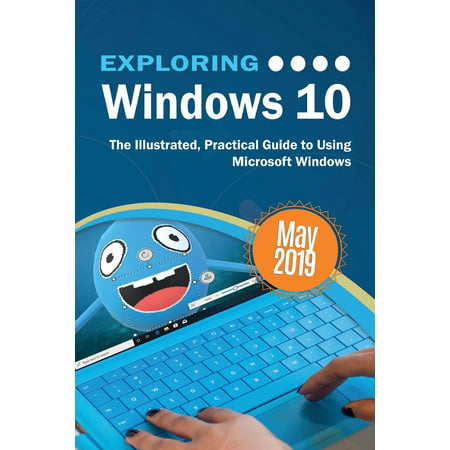 Exploring Windows 10 May 2019 Edition : The Illustrated, Practical Guide to Using Microsoft (Best Windows Hosting 2019)
