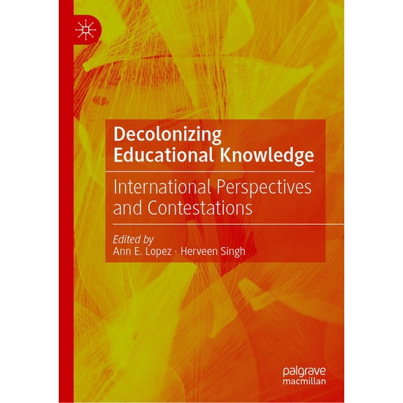 Decolonizing Educational Knowledge: International Perspectives and Contestations, (Hardcover)