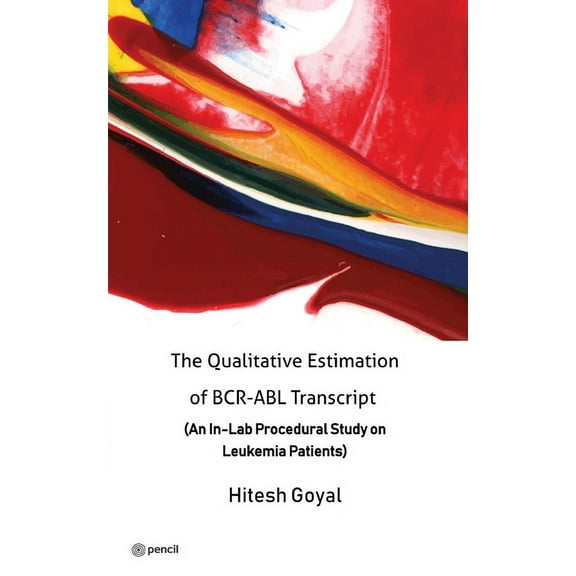 The Qualitative Estimation of BCR-ABL Transcript: (An In-Lab Procedural Study on Leukemia Patients), (Paperback)