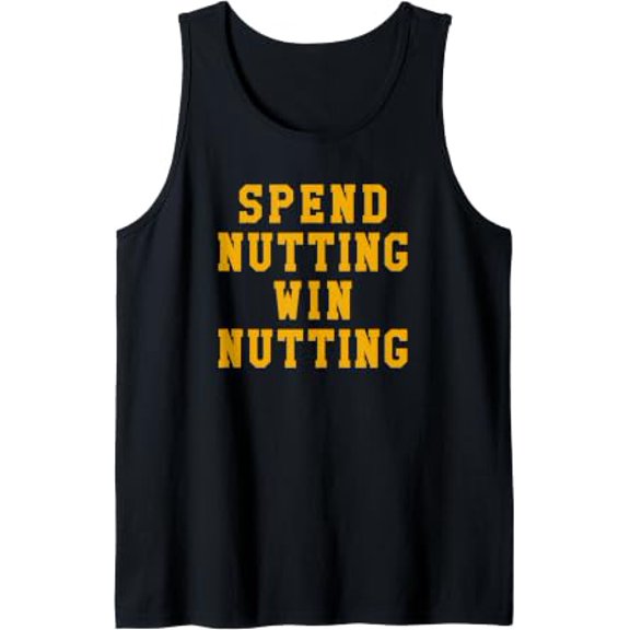 Spend Nutting Win Nutting Sport Fan Supporter Tank Top Size S-3XL
