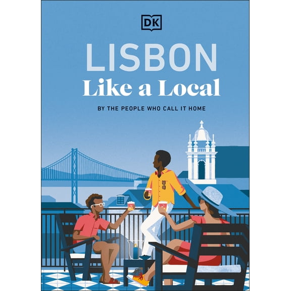 Local Travel Guide Lisbon Like a Local: By the People Who Call It Home, (Hardcover)