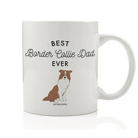 Best Border Collie Dad Ever Coffee Mug Gift Idea Father Daddy Loves Brown Tan Border Collie Family Dog Shelter Adoption Puppy 11oz Ceramic Tea Cup Christmas Father's Day Present by Digibuddha