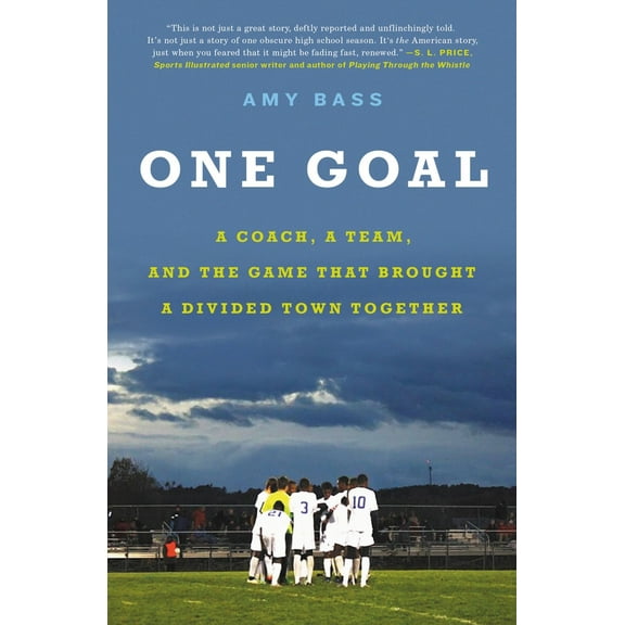Pre-Owned One Goal: A Coach, a Team, and the Game That Brought a Divided Town Together (Paperback) 0316396559 9780316396554