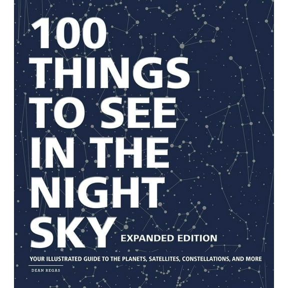 100 Things to See in the Night Sky, Expanded Edition: Your Illustrated Guide to the Planets, Satellites, Constellations,, (Hardcover)