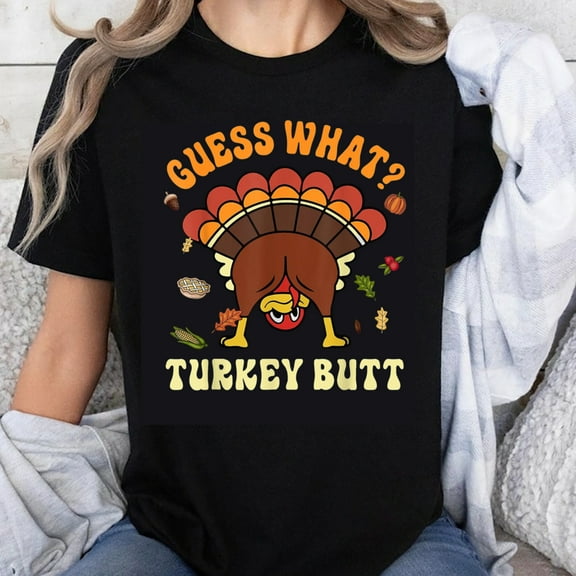 100% Cotton Guess What Turkey Butt Funny Thanksgiving Shirt Humorous Turkey Day Tee For Women Men Family Holiday Wear