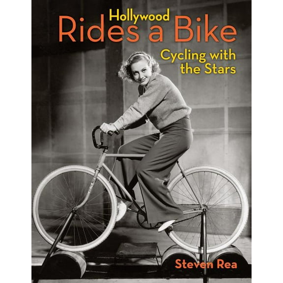 Hollywood Rides A Bike : Cycling With the Stars