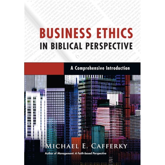 Pre-Owned Business Ethics in Biblical Perspective: A Comprehensive Introduction (Hardcover) 083082474X 9780830824748