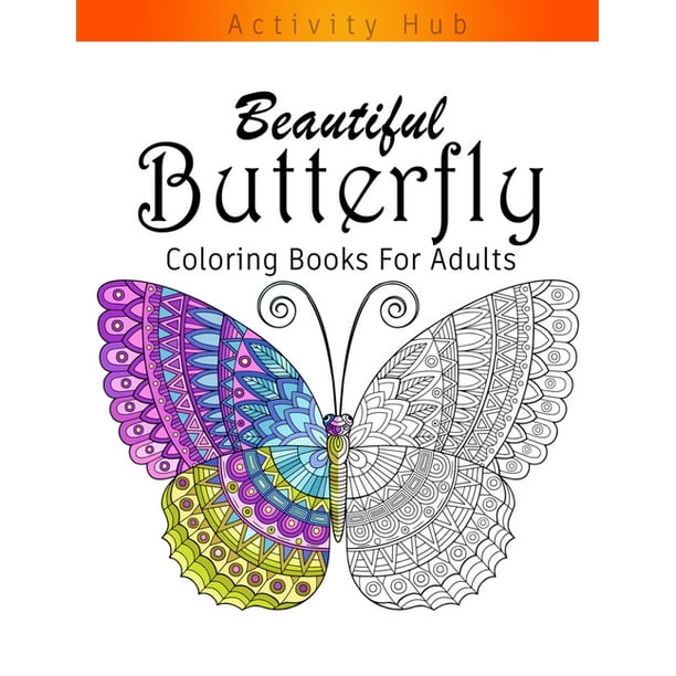 Download Butterfly Coloring Book For Adults 30 Beautiful Butterflies And Flowers Patterns For Relaxation Fun And Stress Relief Adult Coloring Books Paperback Walmart Com Walmart Com
