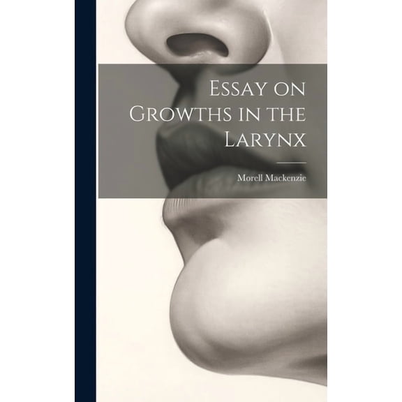 Essay on Growths in the Larynx (Hardcover)