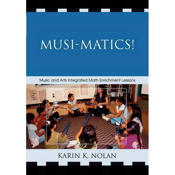 Musi-matics!: Music and Arts Integrated Math Enrichment Lessons, (Paperback)