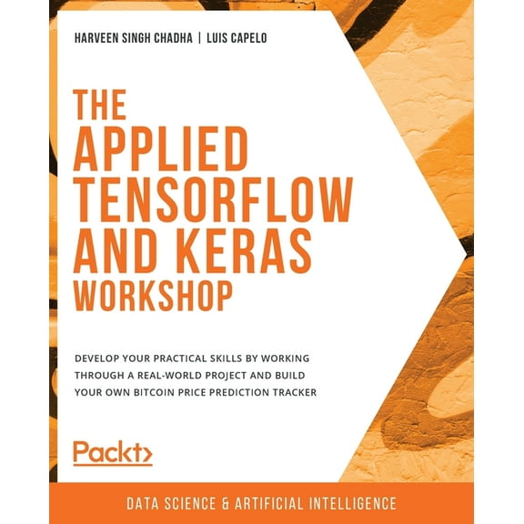The Applied TensorFlow and Keras Workshop: Develop your practical skills by working through a real-world project and bui, (Paperback)