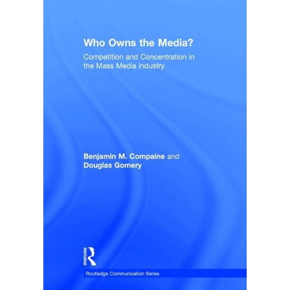 Routledge Communication Who Owns the Media?: Competition and Concentration in the Mass Media industry, (Hardcover)