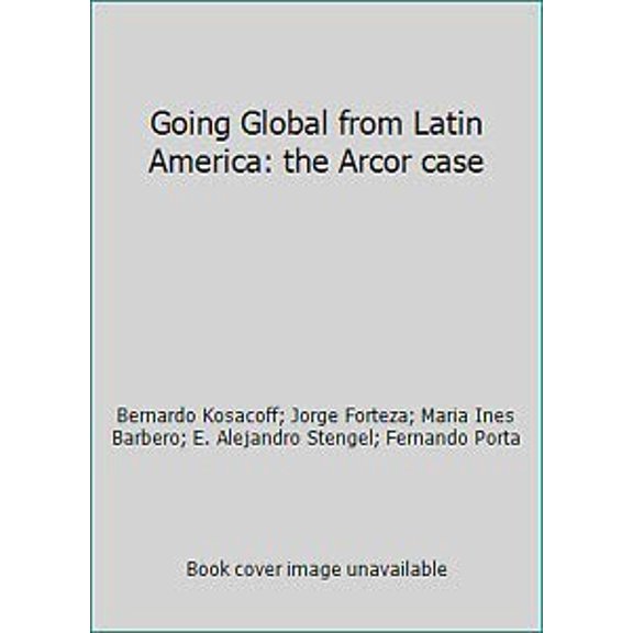 Pre-Owned Going Global from Latin America: the Arcor case, 9789872003272, 9872003270, Hardcover, 1st English translation edition