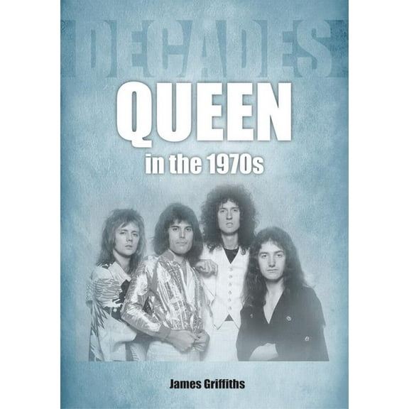 Decades in Music Queen in the 1970s: Decades, (Paperback)