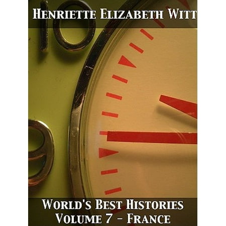 World's Best Histories — Volume 7: France - (Best French Culinary Schools)