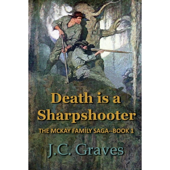McKay Family Saga Death is a Sharpshooter: The McKay Family Saga - Book 1, Book 1, (Paperback)