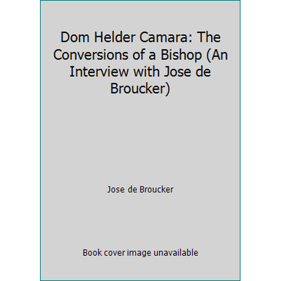 Pre-Owned Dom Helder Camara: The Conversions of a Bishop (An Interview with Jose de Broucker) (Paperback) 0529056240 9780529056245