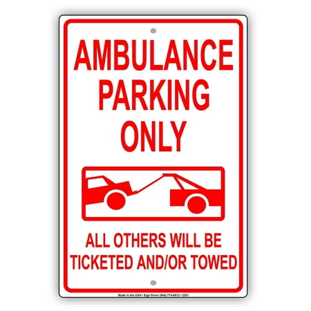 Ambulance Parking Only All Others Will Be Ticketed And Or Towed Reserved Alert Caution Warning Notice Aluminum Metal Sign 8