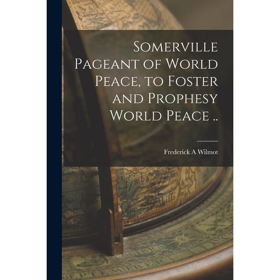 Somerville Pageant of World Peace, to Foster and Prophesy World Peace .. (Paperback)