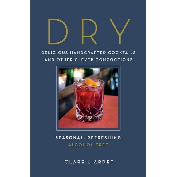 Pre-Owned Dry: Delicious Handcrafted Cocktails and Other Clever Concoctions - Seasonal, Refreshing, Alcohol-Free (Hardcover) 1615195025 9781615195022
