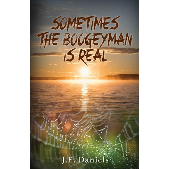 Sometimes the Boogeyman Is Real (Paperback) by J E Daniels