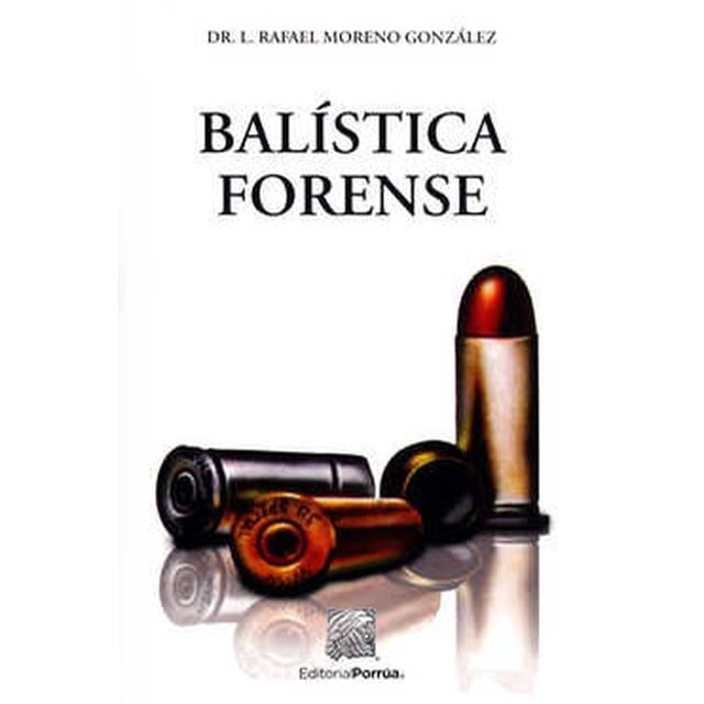 Libro Balistica Forense Tapa Blanda, Autor Luis Rafael Moreno Gonzalez, Editorial Porrua