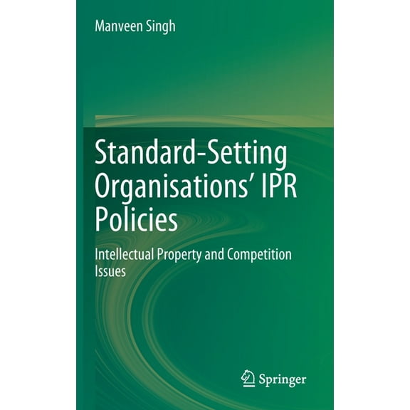 Standard-Setting Organisations' Ipr Policies: Intellectual Property and Competition Issues, (Hardcover)