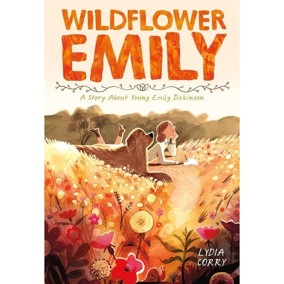 Inspiring Women Artists Wildflower Emily: A Story about Young Emily Dickinson, (Hardcover)
