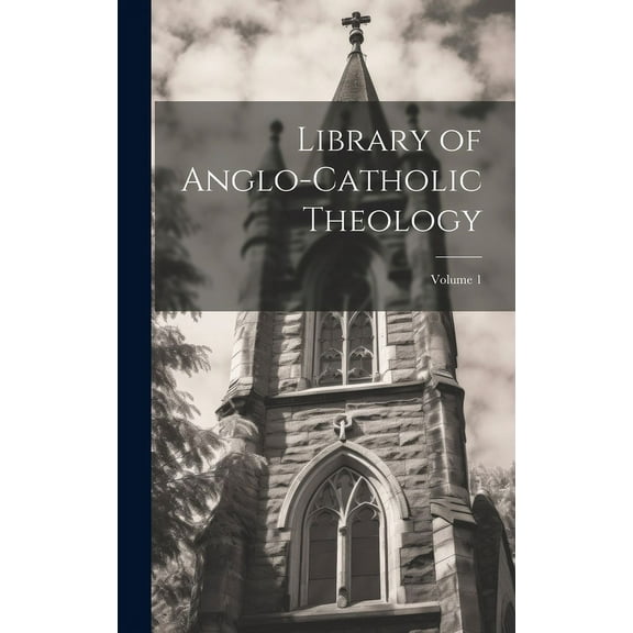 Library of Anglo-Catholic Theology; Volume 1 (Hardcover)