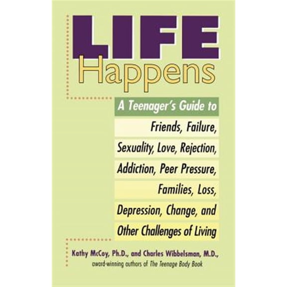 Pre-Owned Life Happens : A Teenager's Guide to Friends, Sexuality, Love, Rejection, Addiction, Peer Press ure, Families, Loss, Depression, Change & Other Challenges of Living (Paperback)