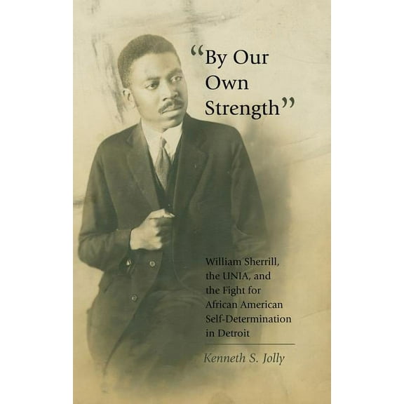 Black Studies and Critical Thinking By Our Own Strength: William Sherrill, the UNIA, and the Fight for African American Self-Determination in Detroit, Book 41, (Paperback)