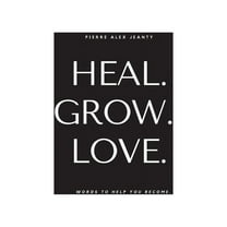Heal. Grow. Love., (Paperback)