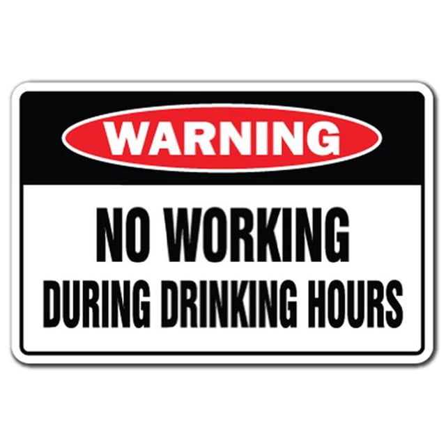 NO Working During Drinking Hours Warning Sign Work Booze | Indoor/Outdoor | 17" Tall Plastic Sign