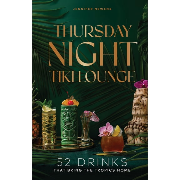 Cheers to the Week Thursday Night Tiki Lounge: 52 Drinks That Bring the Tropics Home, (Hardcover)