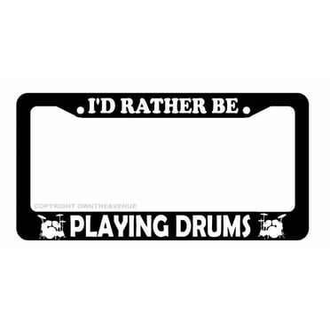 I'd Rather Be Playing Drums Car Truck Auto License Plate Frame